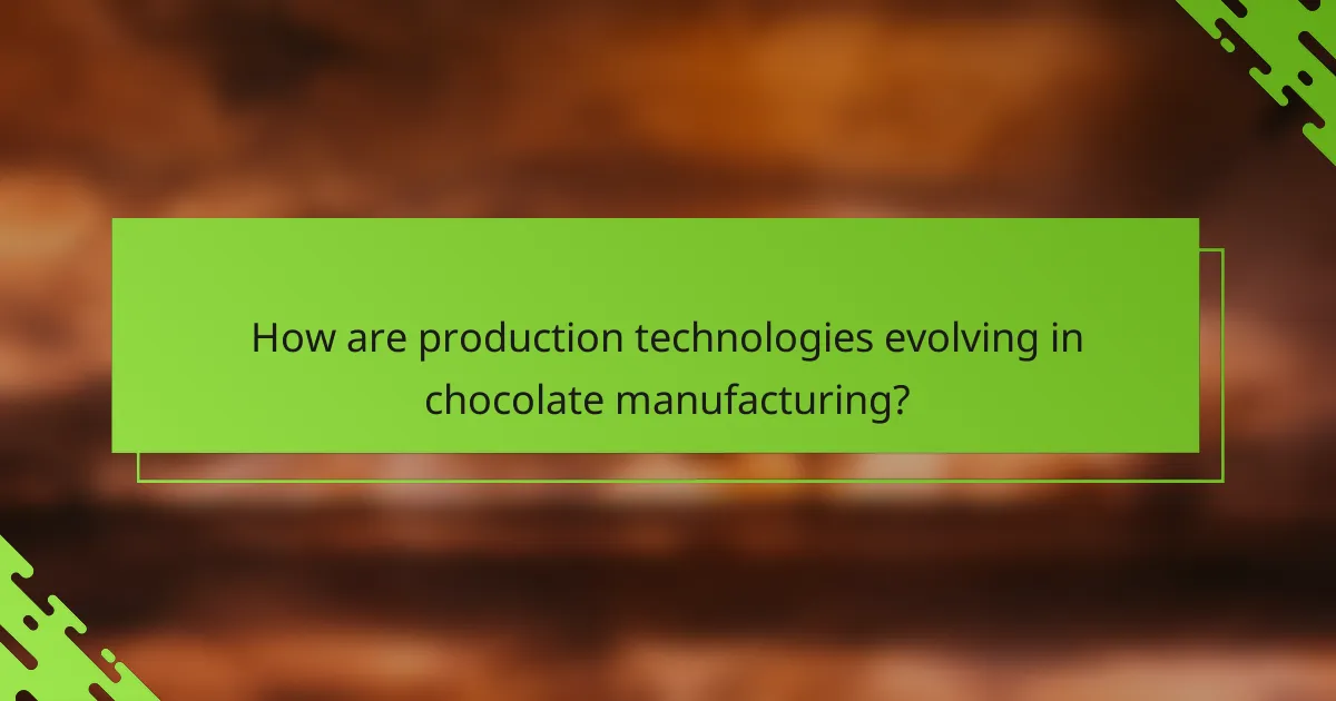 How are production technologies evolving in chocolate manufacturing?