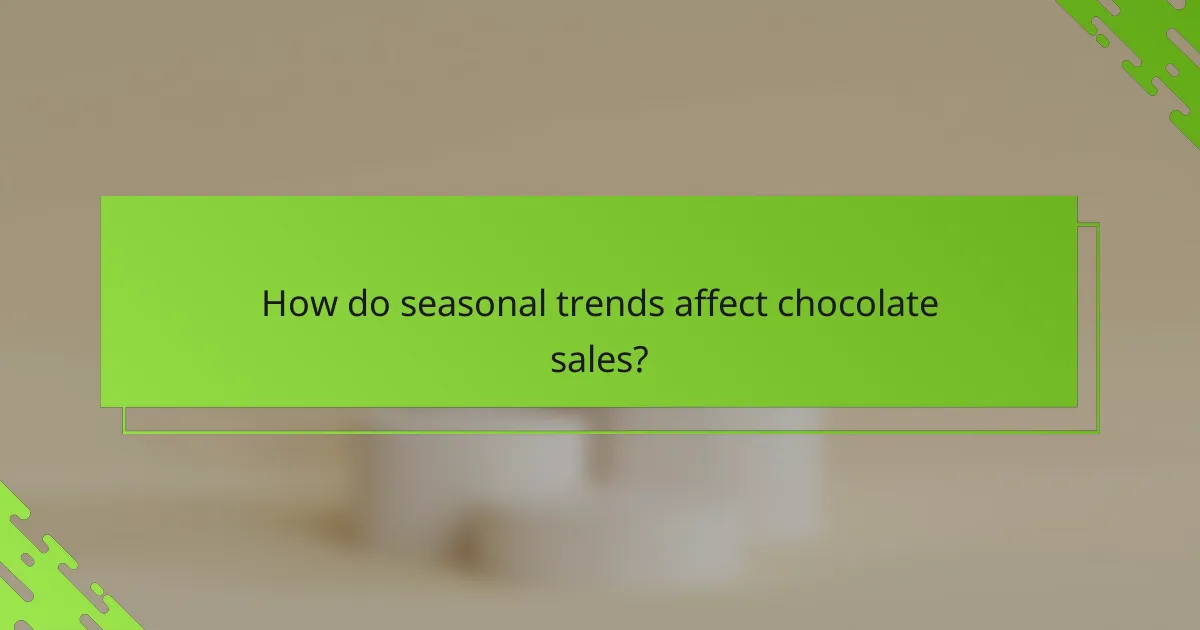 How do seasonal trends affect chocolate sales?