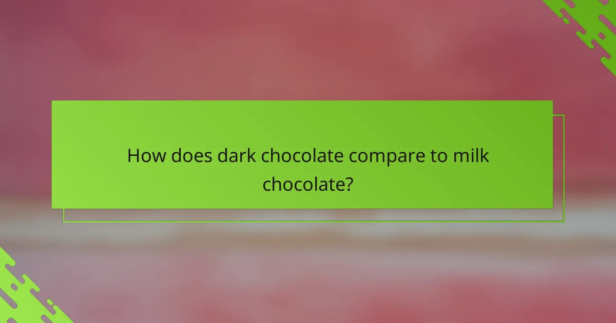 How does dark chocolate compare to milk chocolate?