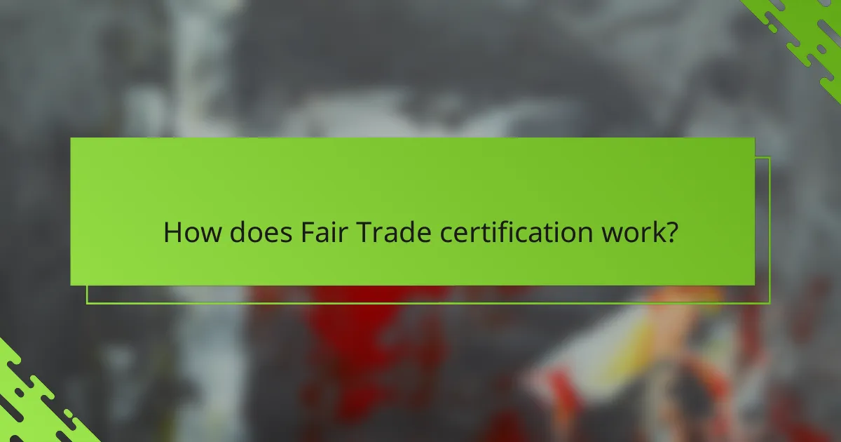 How does Fair Trade certification work?