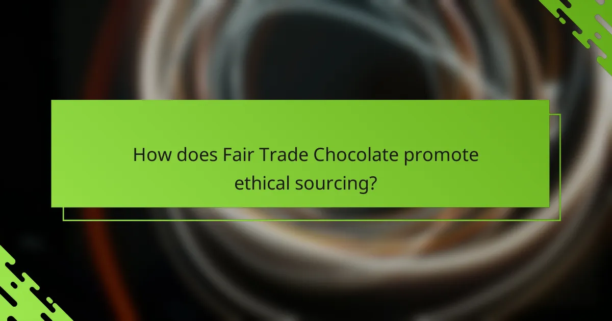 How does Fair Trade Chocolate promote ethical sourcing?