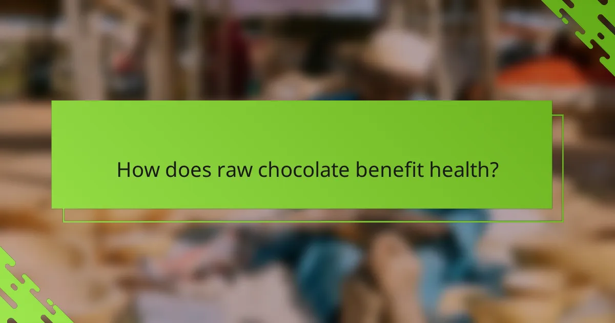 How does raw chocolate benefit health?