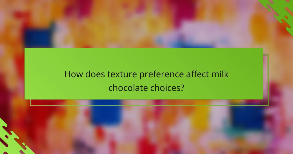 How does texture preference affect milk chocolate choices?