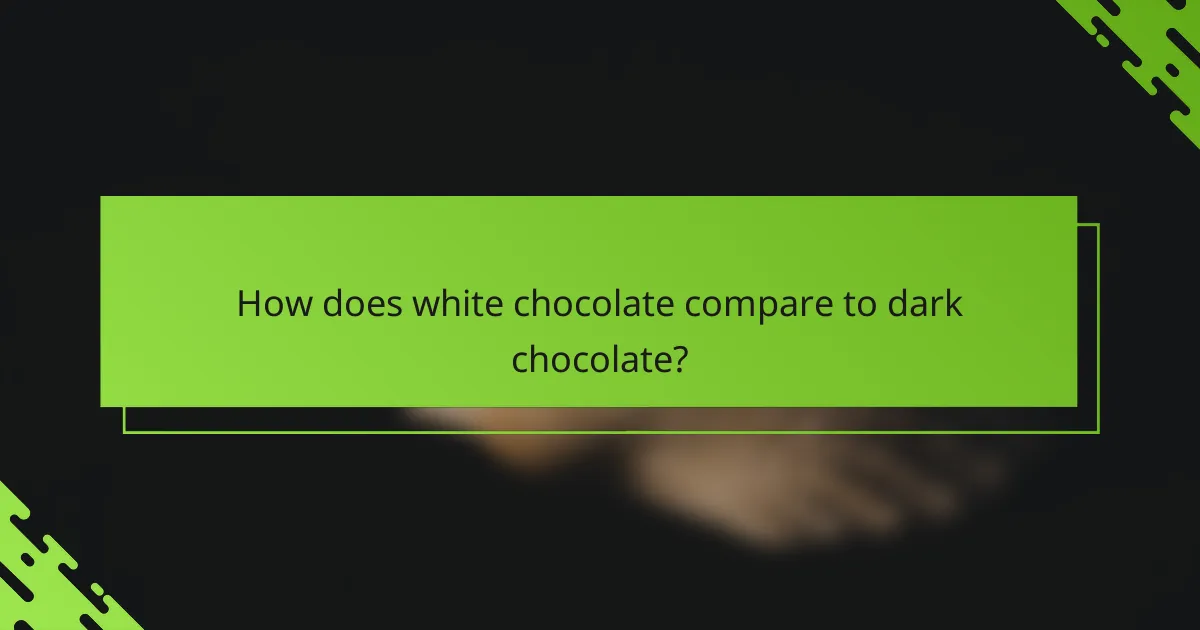 How does white chocolate compare to dark chocolate?