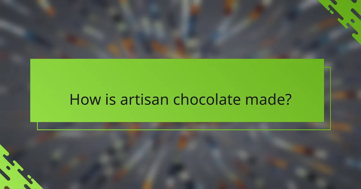 How is artisan chocolate made?