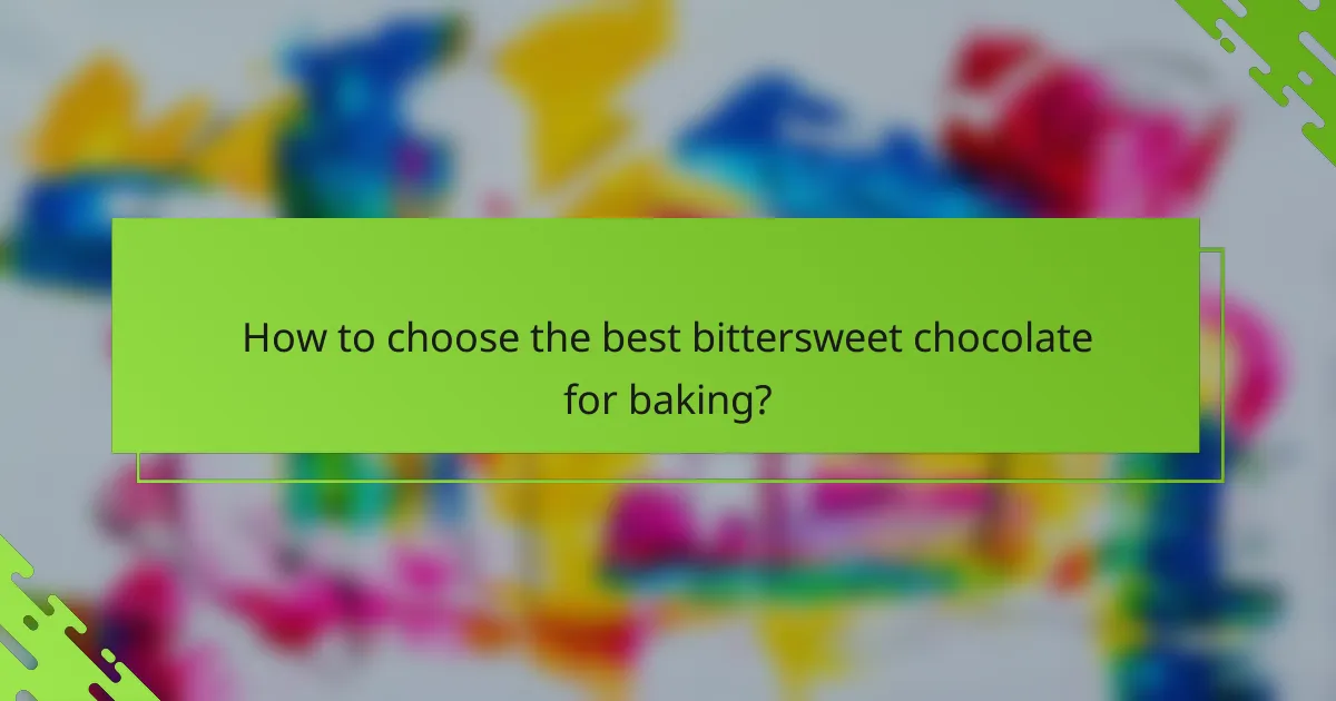 How to choose the best bittersweet chocolate for baking?
