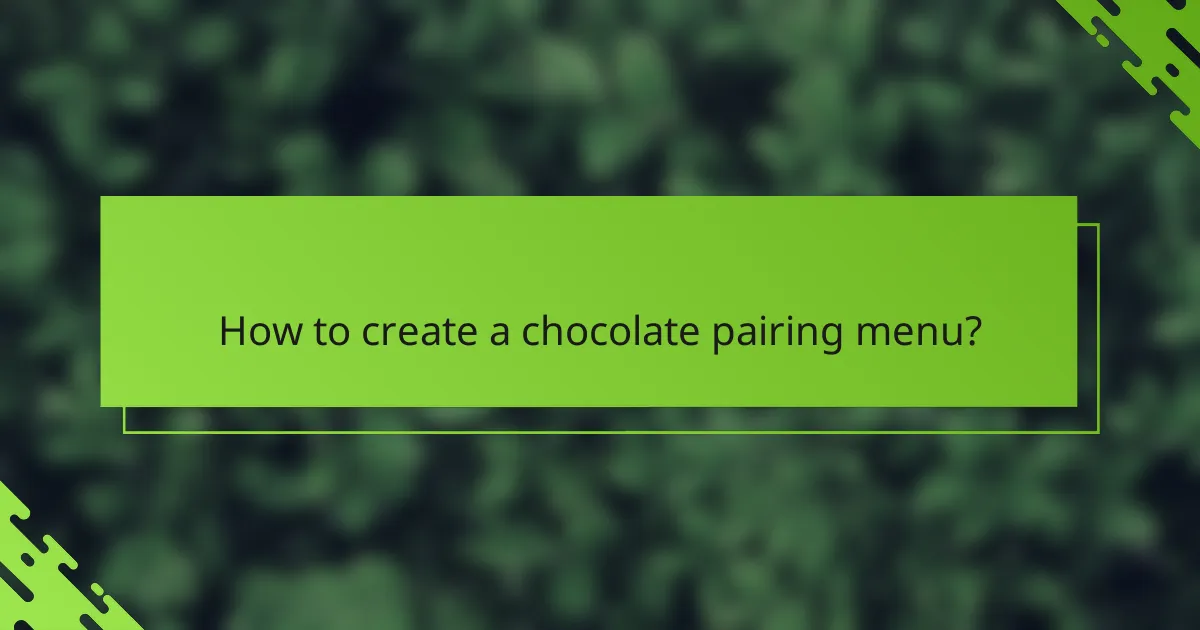 How to create a chocolate pairing menu?