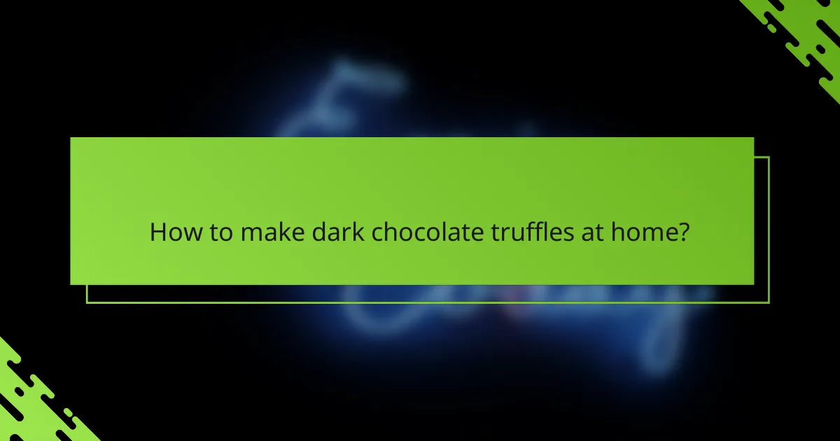 How to make dark chocolate truffles at home?