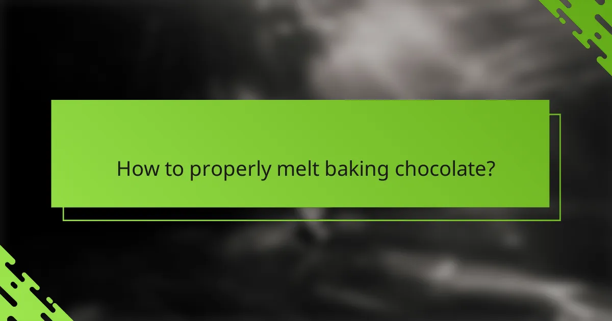 How to properly melt baking chocolate?
