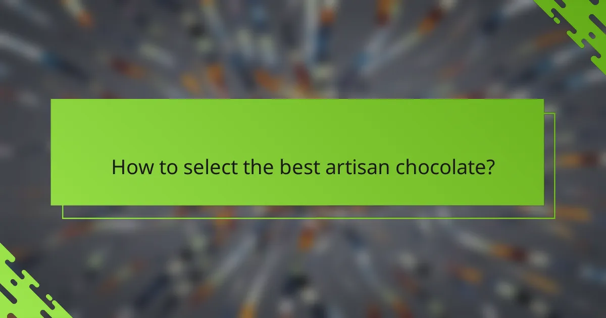 How to select the best artisan chocolate?