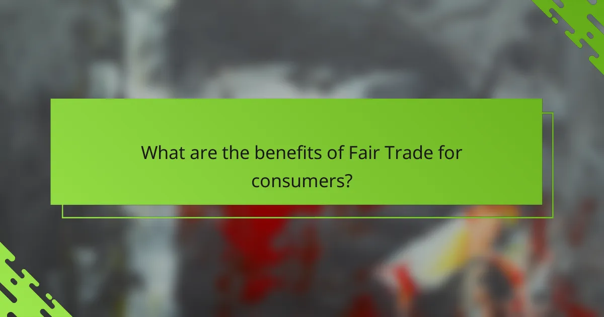 What are the benefits of Fair Trade for consumers?