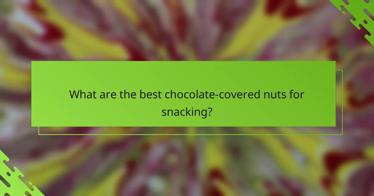 What are the best chocolate-covered nuts for snacking?