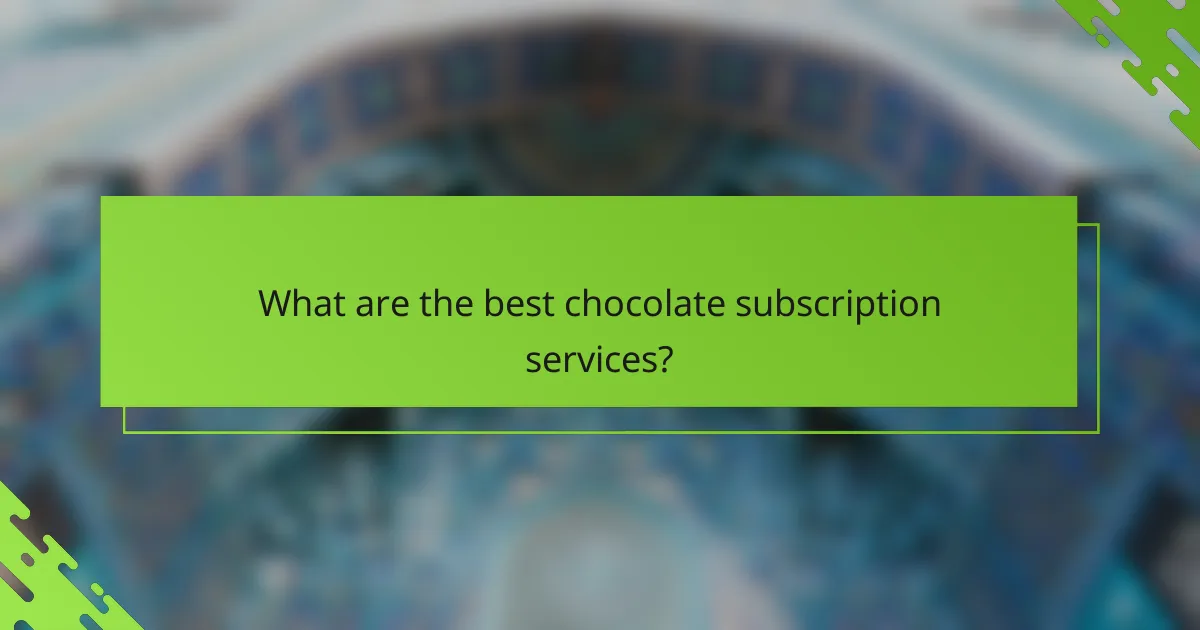 What are the best chocolate subscription services?