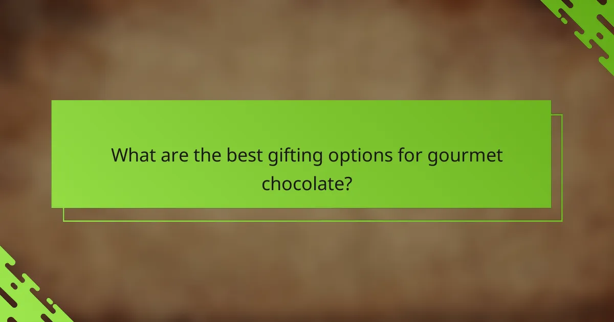 What are the best gifting options for gourmet chocolate?