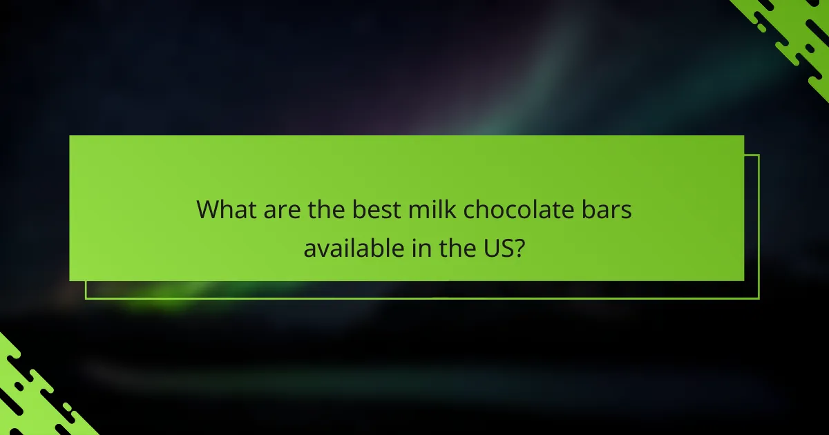What are the best milk chocolate bars available in the US?