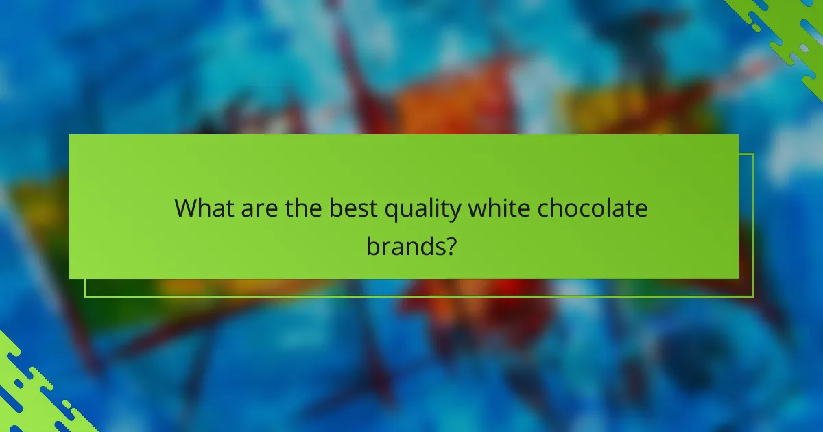 What are the best quality white chocolate brands?