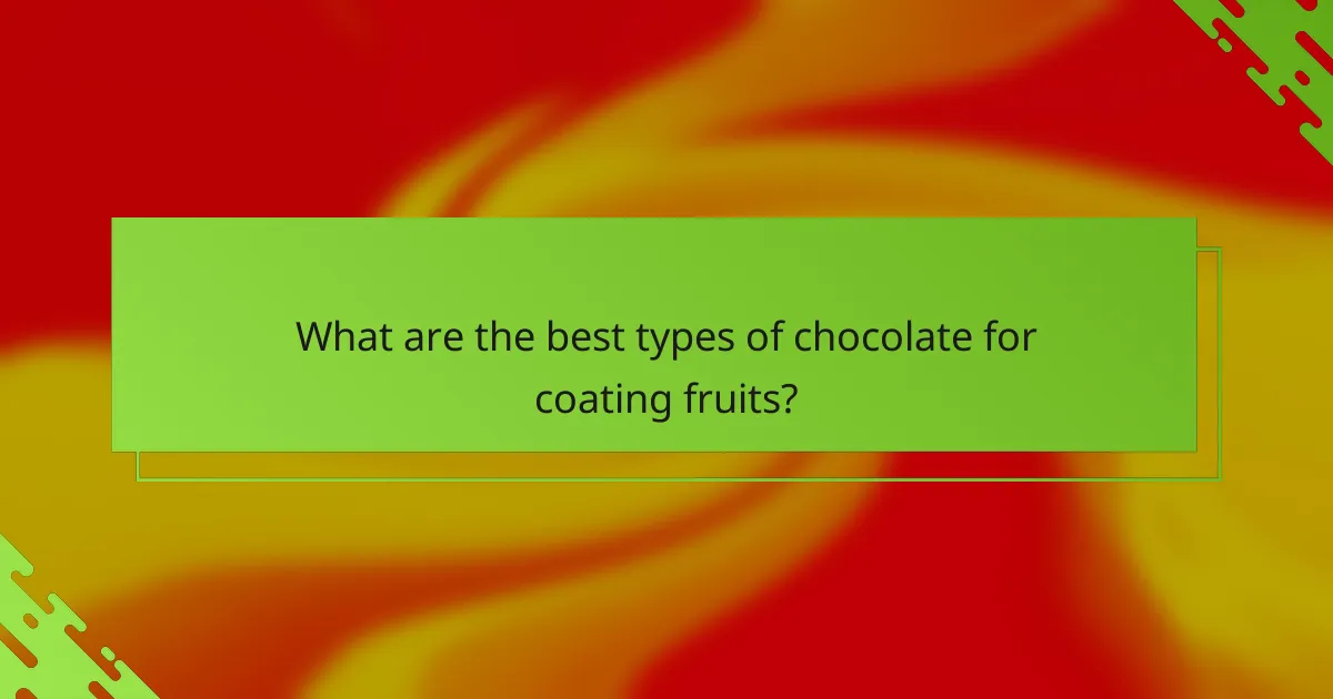 What are the best types of chocolate for coating fruits?