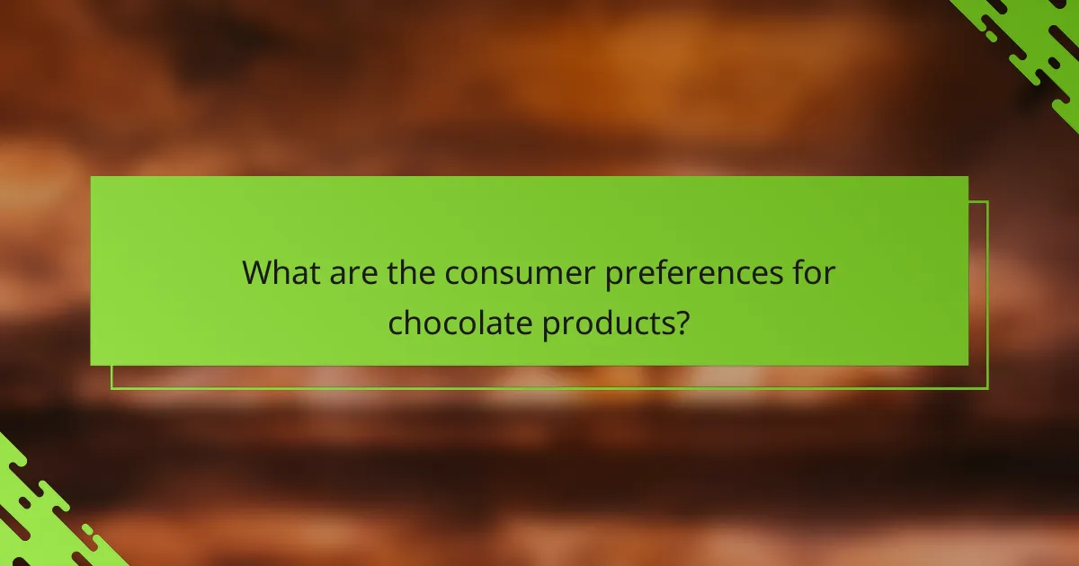 What are the consumer preferences for chocolate products?