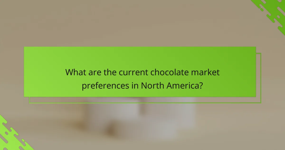 What are the current chocolate market preferences in North America?