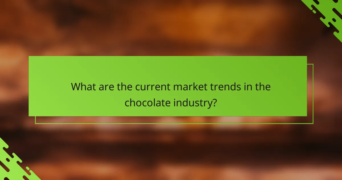 What are the current market trends in the chocolate industry?