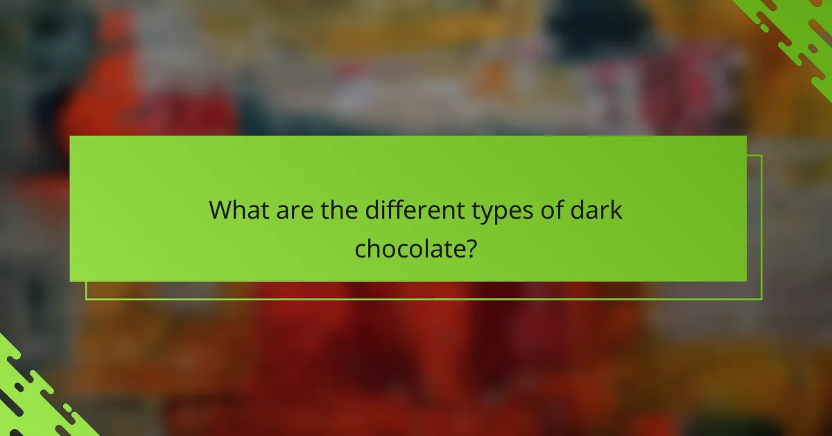 What are the different types of dark chocolate?