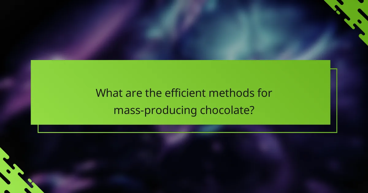 What are the efficient methods for mass-producing chocolate?