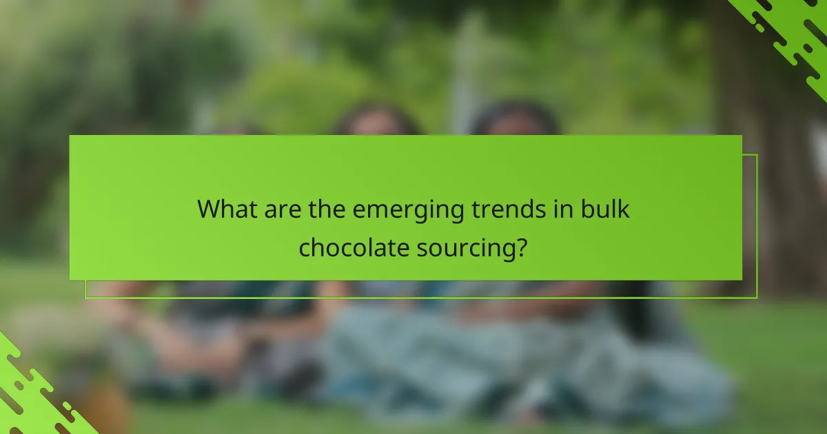 What are the emerging trends in bulk chocolate sourcing?
