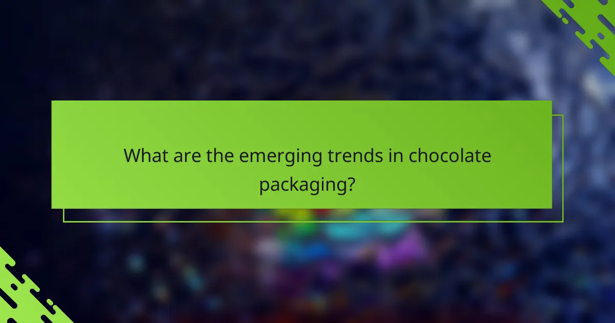 What are the emerging trends in chocolate packaging?