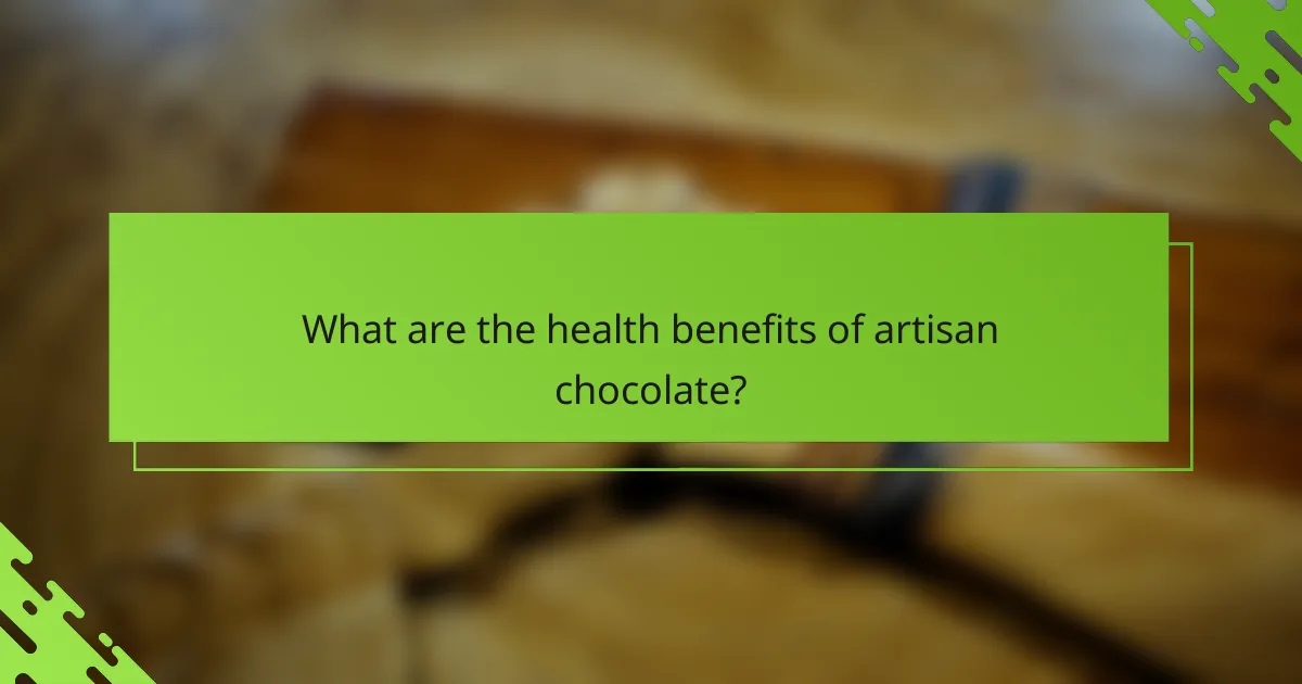 What are the health benefits of artisan chocolate?