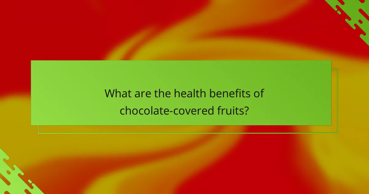 What are the health benefits of chocolate-covered fruits?