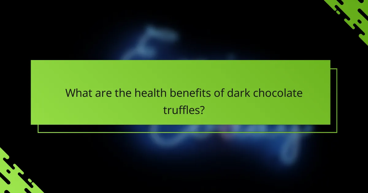 What are the health benefits of dark chocolate truffles?