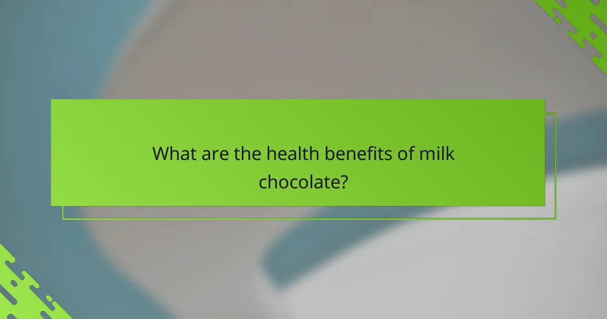 What are the health benefits of milk chocolate?
