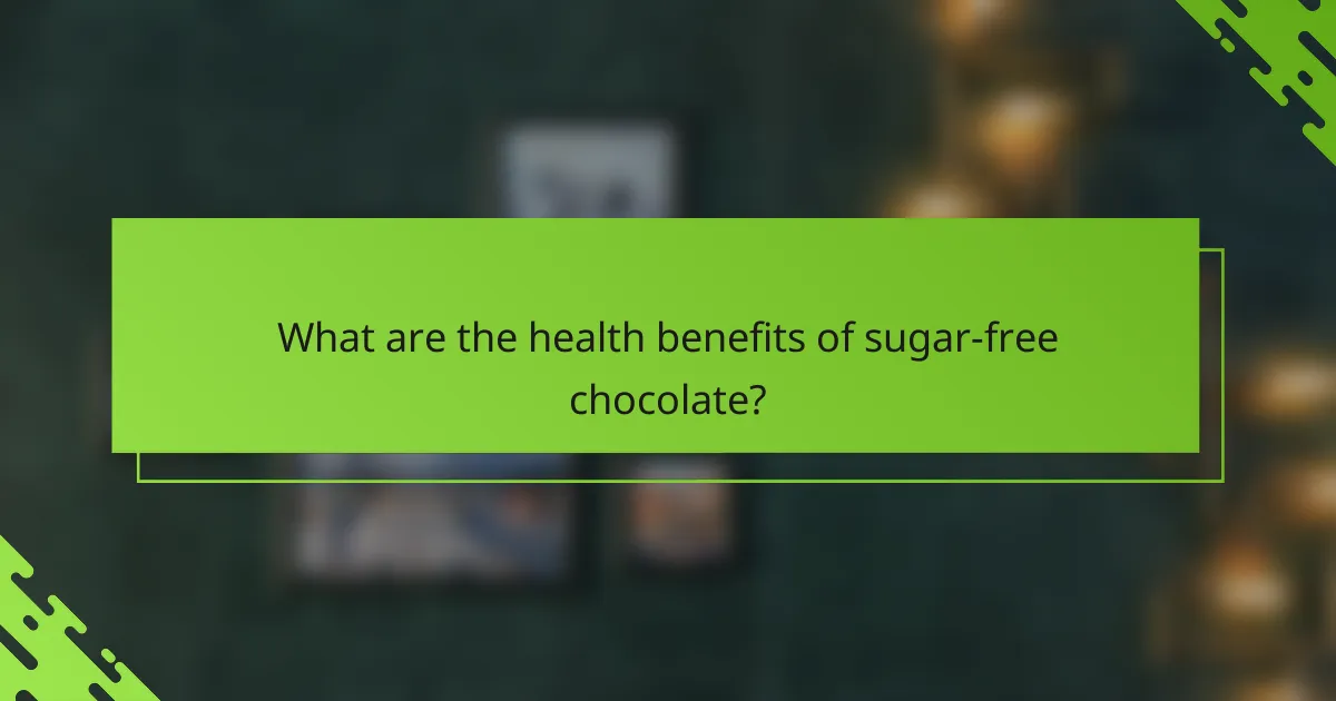 What are the health benefits of sugar-free chocolate?