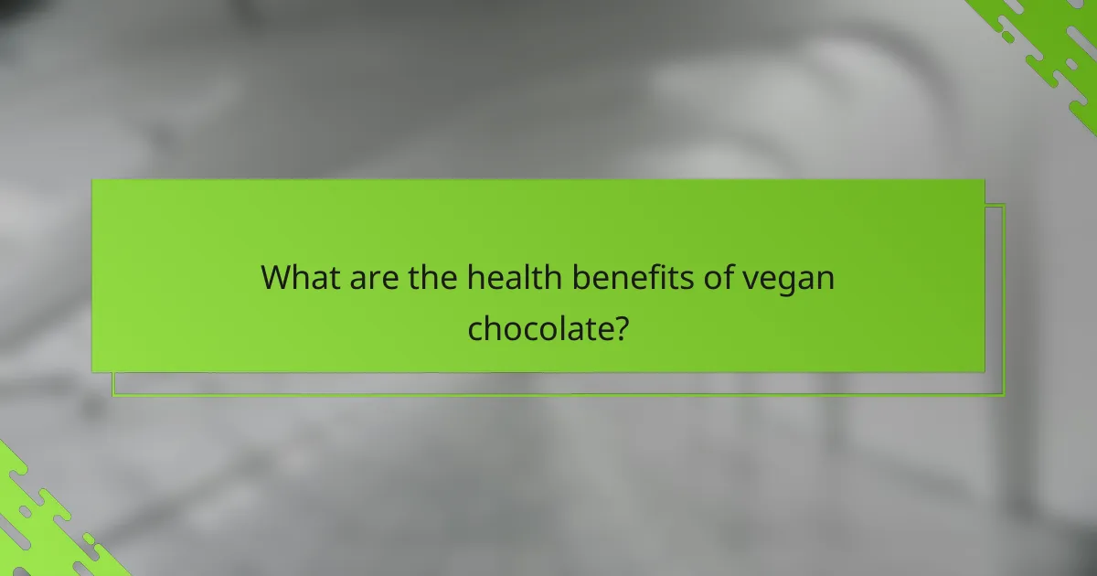What are the health benefits of vegan chocolate?