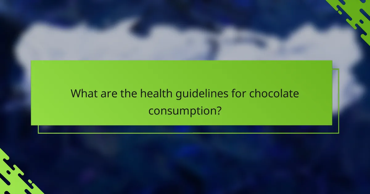What are the health guidelines for chocolate consumption?