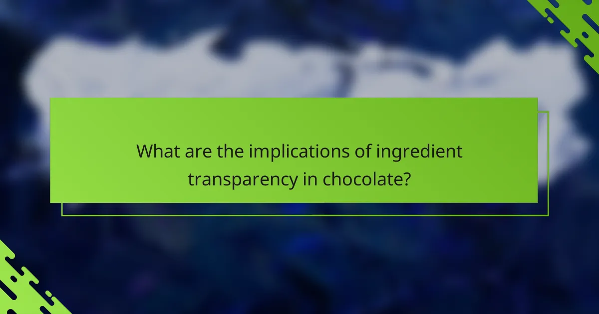 What are the implications of ingredient transparency in chocolate?