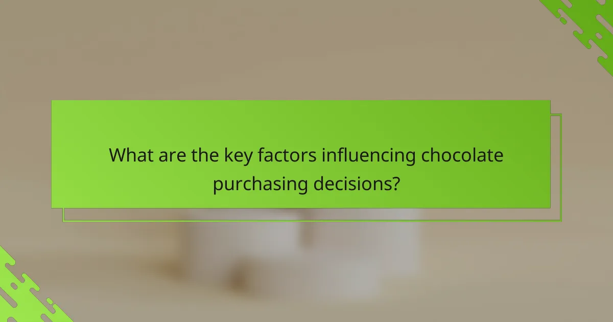 What are the key factors influencing chocolate purchasing decisions?