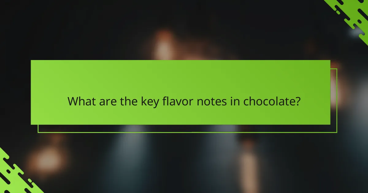 What are the key flavor notes in chocolate?