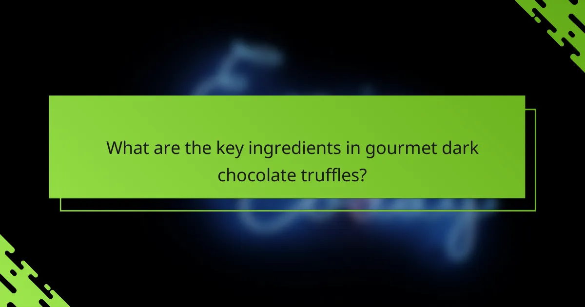 What are the key ingredients in gourmet dark chocolate truffles?