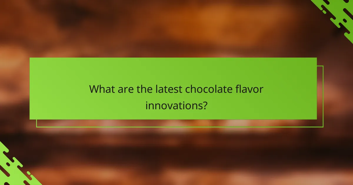 What are the latest chocolate flavor innovations?