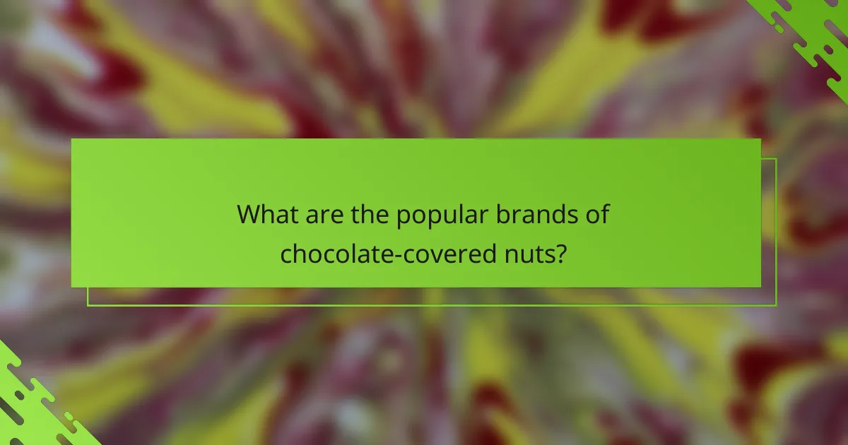 What are the popular brands of chocolate-covered nuts?