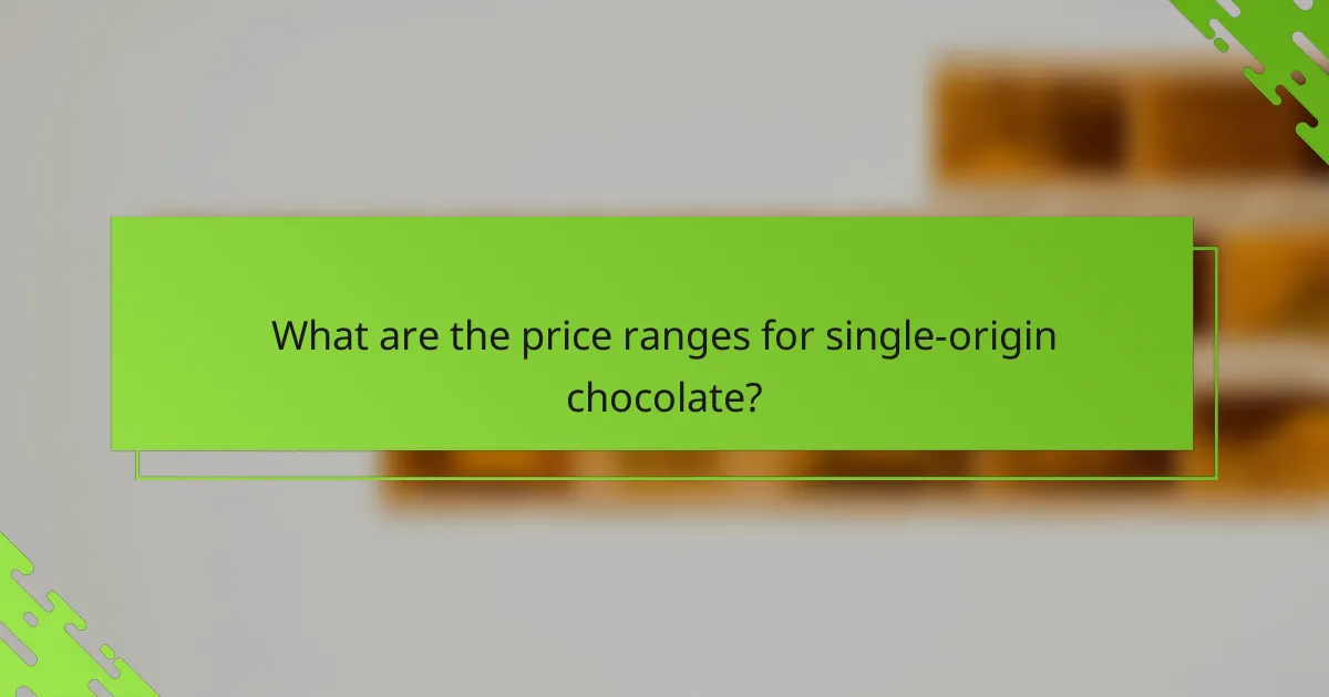 What are the price ranges for single-origin chocolate?