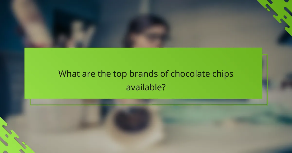What are the top brands of chocolate chips available?
