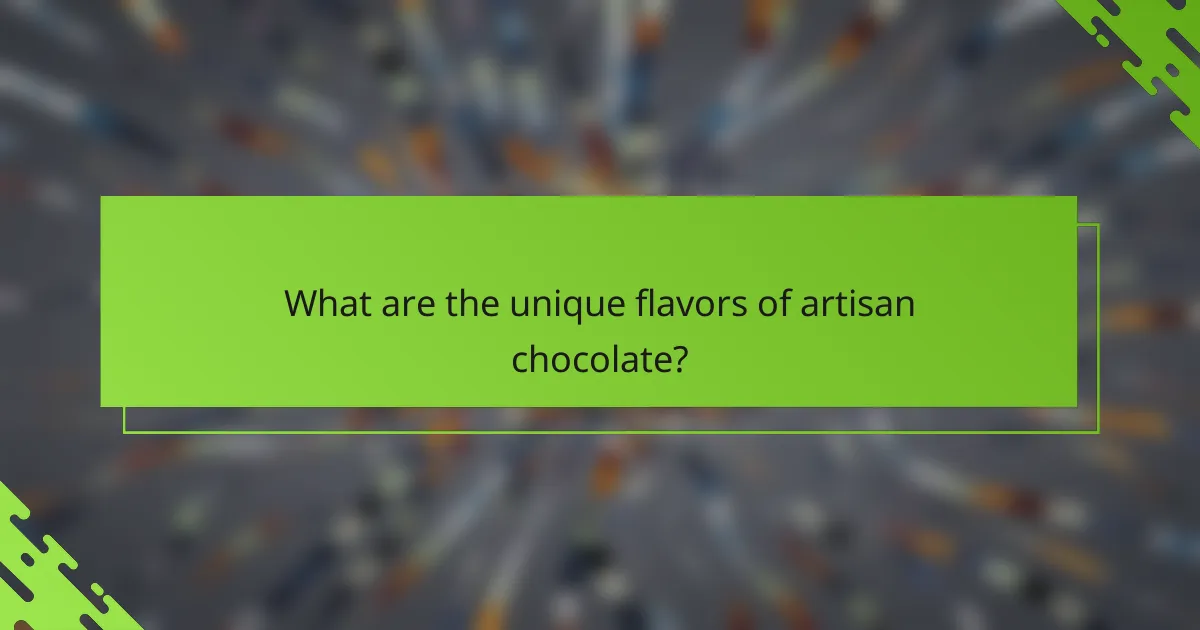 What are the unique flavors of artisan chocolate?