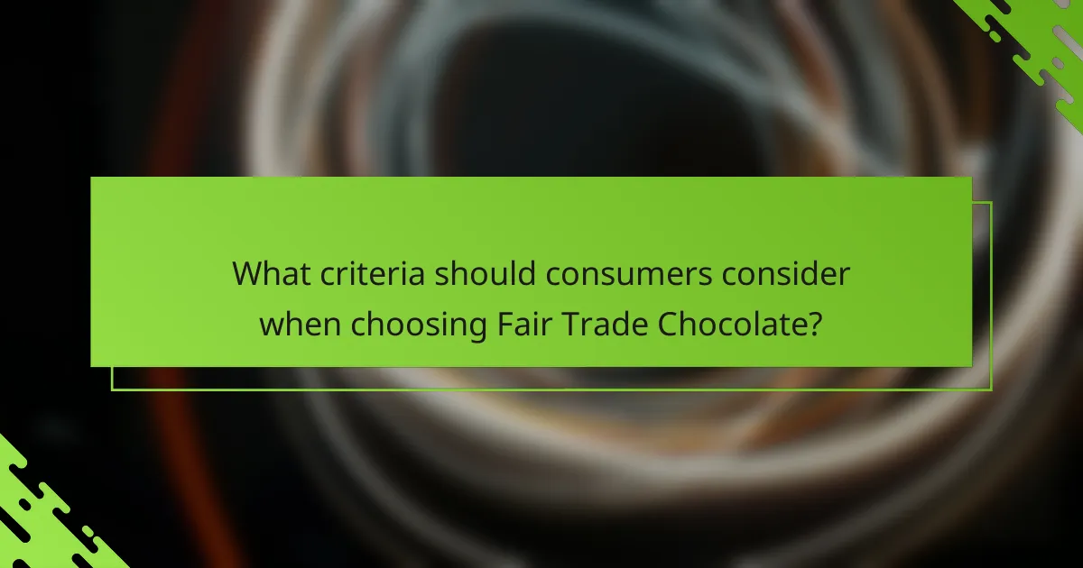 What criteria should consumers consider when choosing Fair Trade Chocolate?