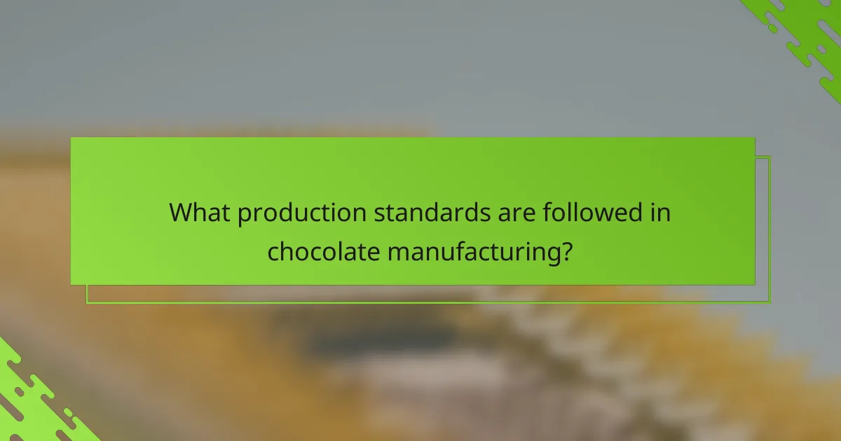 What production standards are followed in chocolate manufacturing?