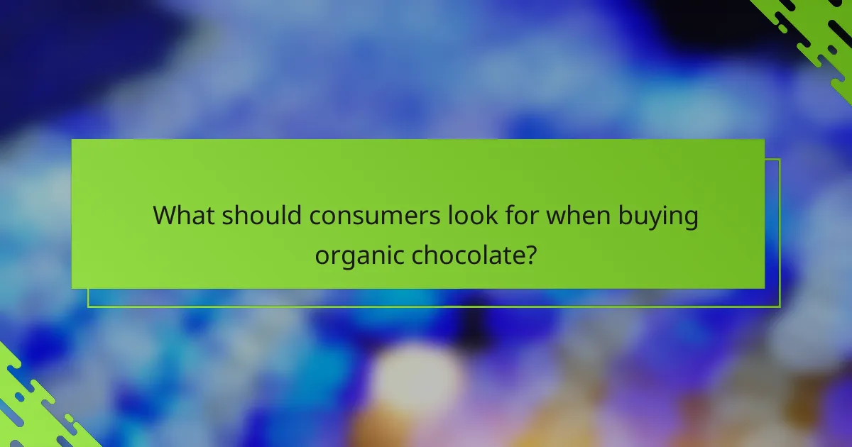 What should consumers look for when buying organic chocolate?