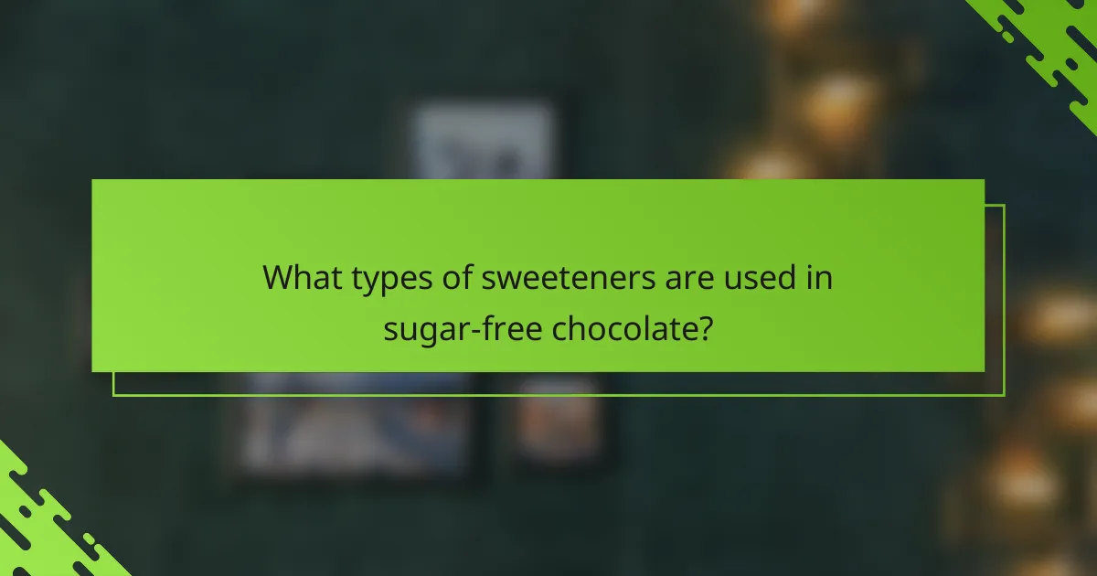 What types of sweeteners are used in sugar-free chocolate?