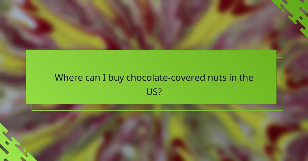 Where can I buy chocolate-covered nuts in the US?