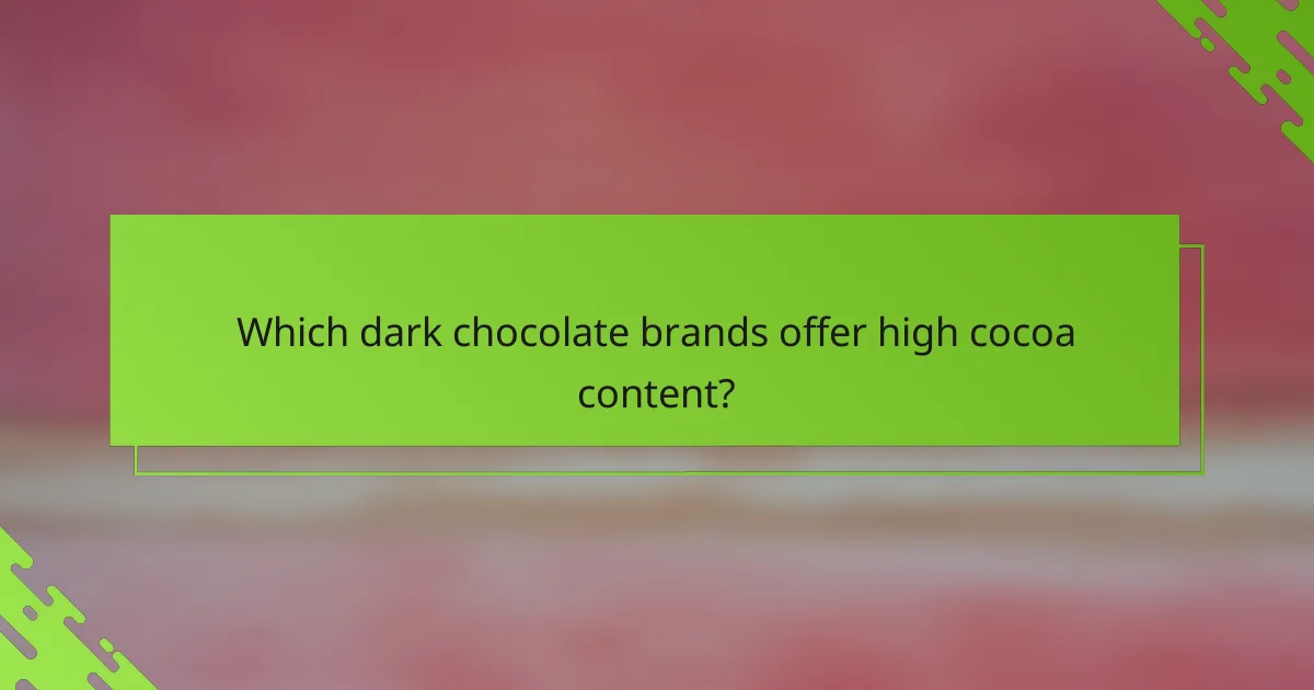 Which dark chocolate brands offer high cocoa content?